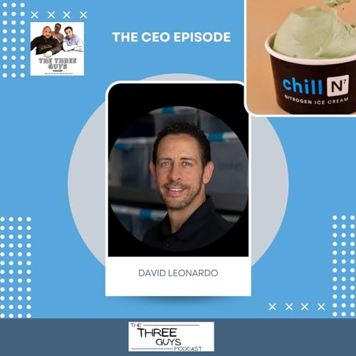 THE CEO EPISODE WITH DAVID LEONARDO CEO OF CHILL-N NITROGEN ICE CREAM