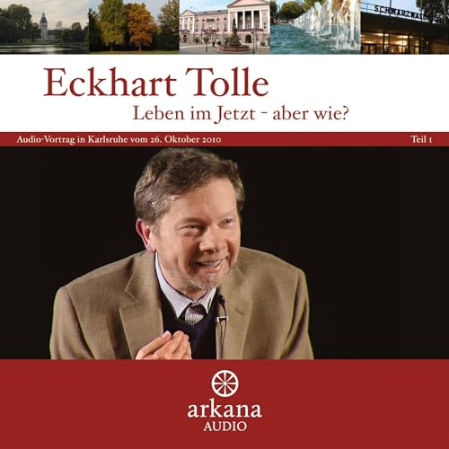 Leben im Jetzt - aber wie? 1 by Eckhart Tolle