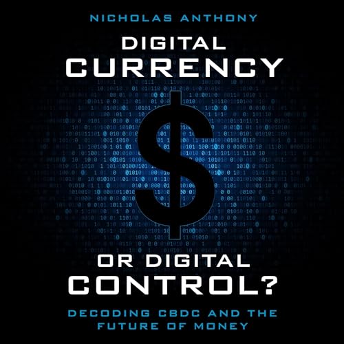 Digital Currency or Digital Control? by Nicholas Anthony