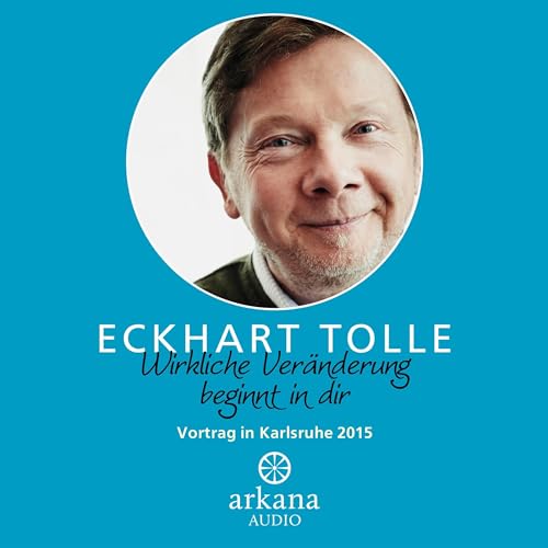 Wirkliche Veränderung beginnt in dir by Eckhart Tolle