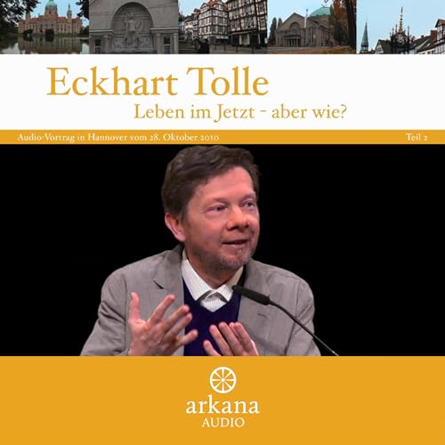 Leben im Jetzt - aber wie? 2 by Eckhart Tolle