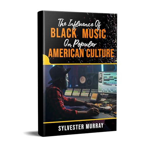 THE INFLUENCE OF BLACK MUSIC ON POPULAR AMERICAN CULTURE