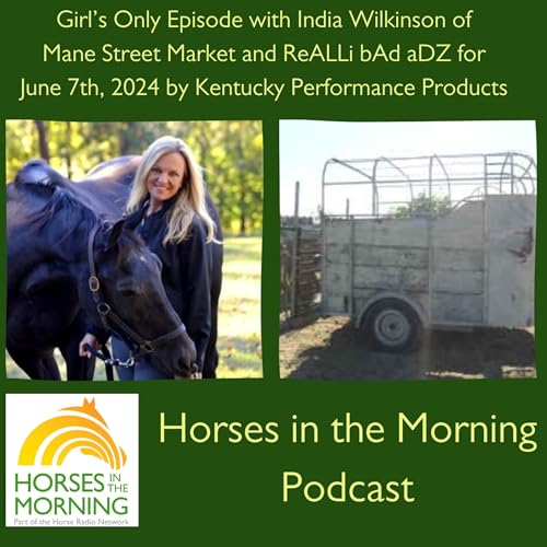 HITM for June 7th, 2024: Girl’s Only Episode with India Wilkinson of Mane Street Market and ReALLi bAd aDZ by Kentucky Performance Products by Unknown