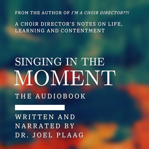 Singing in the Moment by Joel Plaag