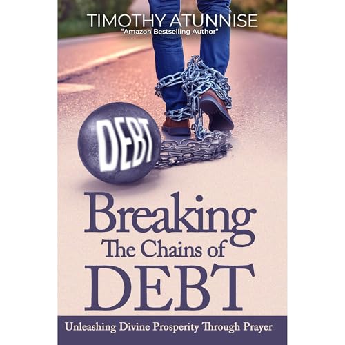 Breaking the Chains of Debt by Timothy Atunnise