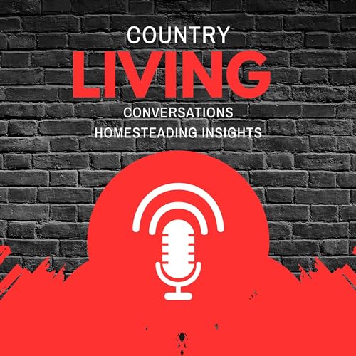Country Living Conversations: Homesteading Insights by Forever Homestead