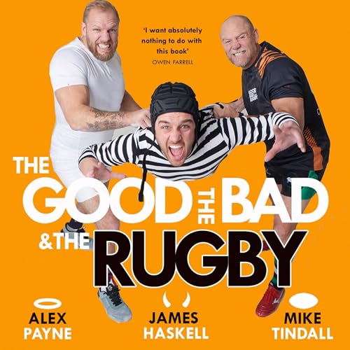 The Good, The Bad &amp; The Rugby – Unleashed by Alex Payne