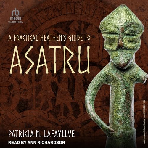 A Practical Heathen's Guide to Asatru by Patricia M. Lafayllve