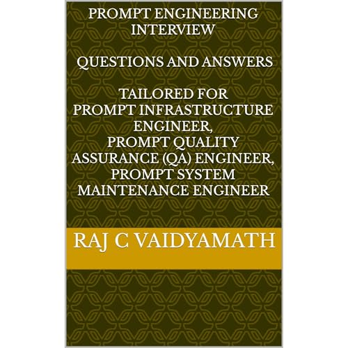 PROMPT ENGINEERING INTERVIEWS QUESTIONS AND ANSWERS TAILORED FOR PROMPT INFRASTRUCTURE ENGINEER, PROMPT QUALITY ASSURANCE (QA) ENGINEER, PROMPT SYSTEM MAINTENANCE ENGINEER