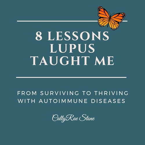8 Lessons Lupus Taught Me by CallyRae Stone