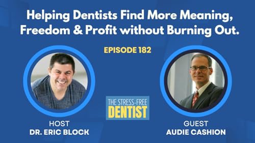 Episode #182: Audie Cashion - Helping Dentists Find More Meaning, Freedom & Profit without Burning Out by Unknown