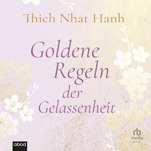 Goldene Regeln der Gelassenheit [Golden Rules of Serenity] by Thich Nhat Hanh