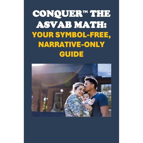 Conquer the ASVAB Math: Your Symbol-Free, Narrative-Only Guide