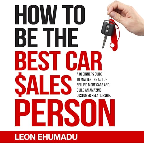 How to Be the Best Car Salesperson by Leon Ehumadu