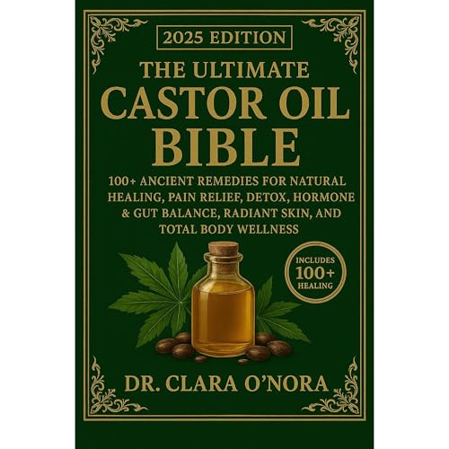 THE ULTIMATE CASTOR OIL BIBLE by Dr. Clara O’Nora