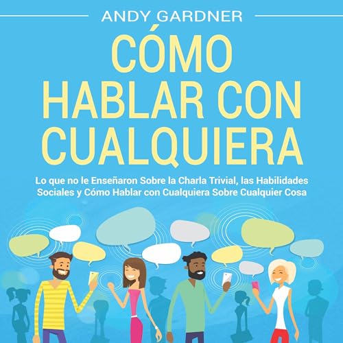 Cómo hablar con cualquiera [How to Talk to Anyone]