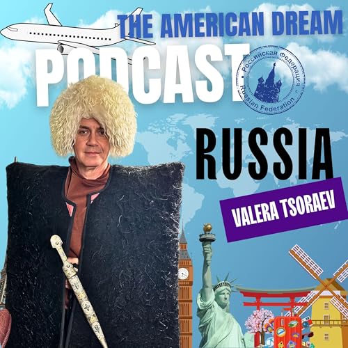 From Russia with Dreams: A Global Take on the American Dream |THE AMERICAN DREAM PODCAST- WORLD TOUR by Unknown