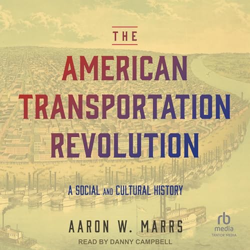 The American Transportation Revolution by Aaron W. Marrs