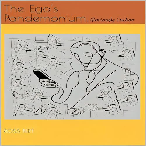 The Ego's Pandemonium, Gloriously Cuckoo by Ross Bert