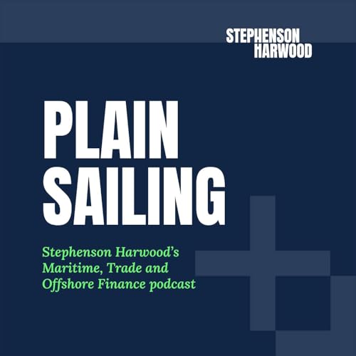 Plain Sailing: Stephenson Harwood’s maritime, trade and offshore finance podcast by Stephenson Harwood