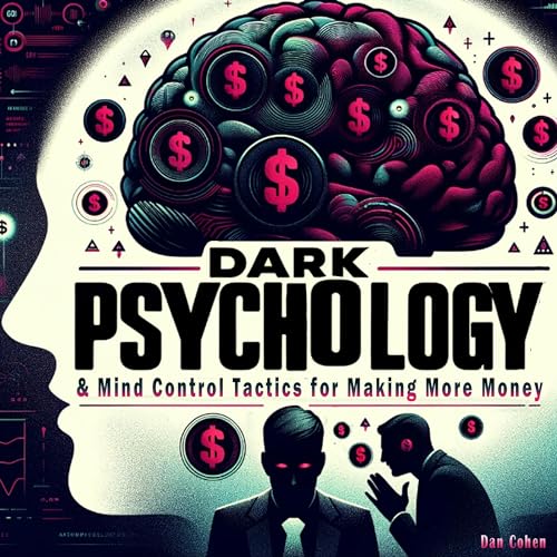 Dark Psychology & Mind Control Tactics for Making More Money