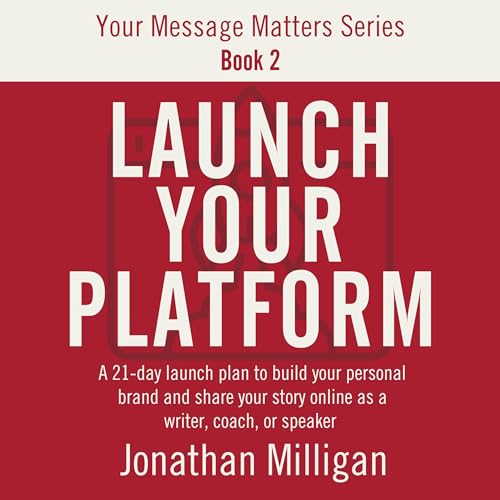 Launch Your Platform: A 21-Day Launch Plan to Build Your Personal Brand and Share Your Story Online as a Writer, Coach, or Speaker