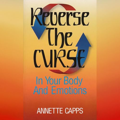 Reverse the Curse in Your Body and Emotions