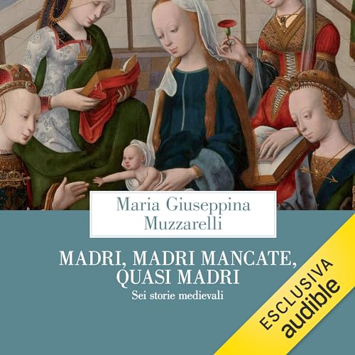 Madri, madri mancate, quasi madri by Maria Giuseppina Muzzarelli