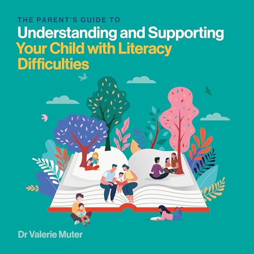 The Parent’s Guide to Understanding and Supporting Your Child with Literacy Difficulties by Valerie Muter