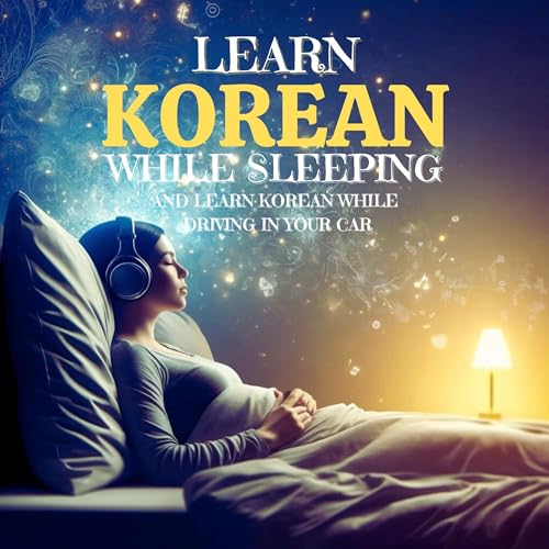 Learn Korean While Sleeping and Learn Korean While Driving in Your Car