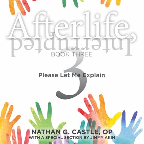 Afterlife, Interrupted Book Three: Please Let Me Explain by Nathan G Castle OP