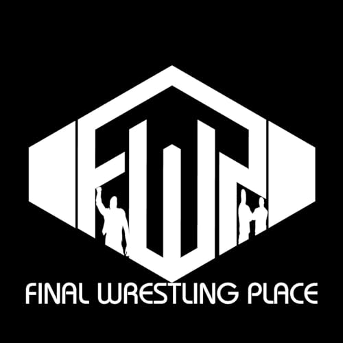 Final Wrestling Place: A Professional Wrestling Podcast by Final Wrestling Place