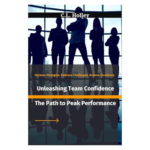 Unleashing Team Confidence by C.L. Holley