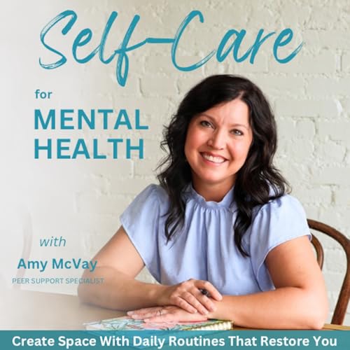 Self-Care for Mental Health | Recovery, Anxious, Sadness, Bipolar, Emotions, Seasonal Affective Disorder, Self-Esteem by Amy McVay - Peer Support Specialist Wellness Recovery Coach