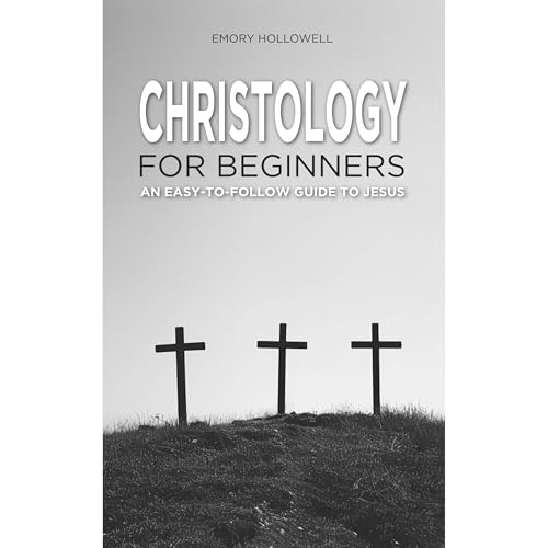 Christology for Beginners by Emory Hollowell