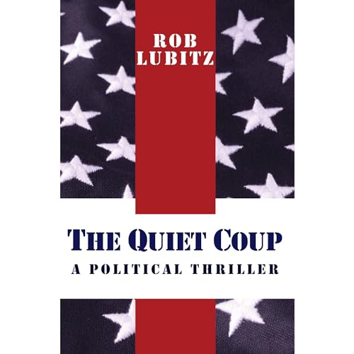 THE QUIET COUP by Rob Lubitz