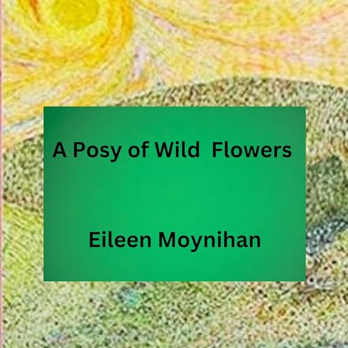 A Posy of Wild Flowers by Eileen Moynihan
