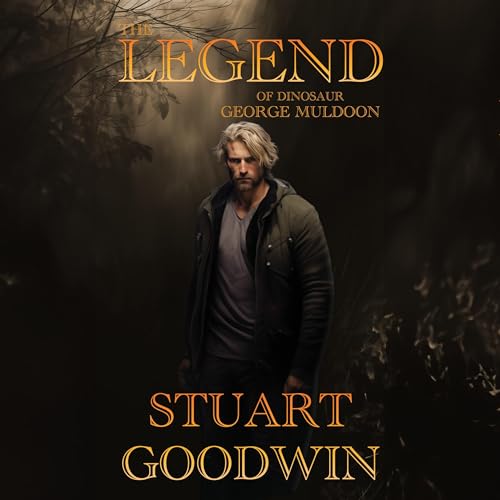 The Legend of Dinosaur George Muldoon by Stuart Goodwin