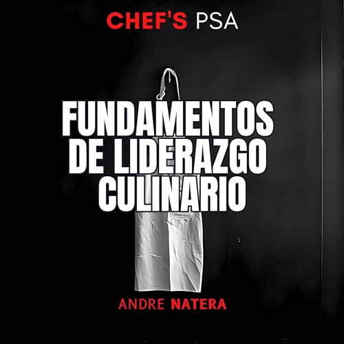 Chef's PSA: Fundamentos de Liderazgo Culinario [Chef's PSA: Culinary Leadership Fundamentals]