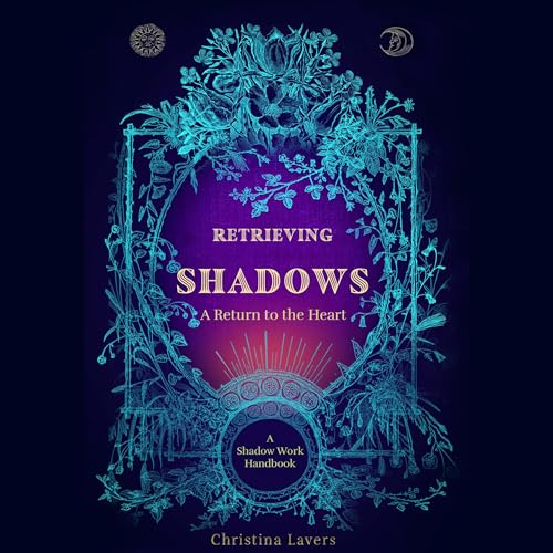 Retrieving Shadows: A Return to the Heart by Christina Lavers