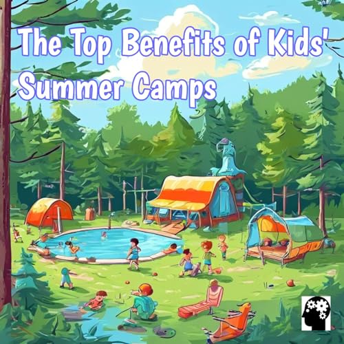 The Top Benefits of Kids' Summer Camps