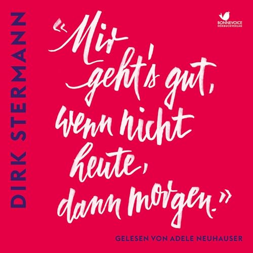 "Mir geht's gut, wenn nicht heute, dann morgen" by Dirk Stermann