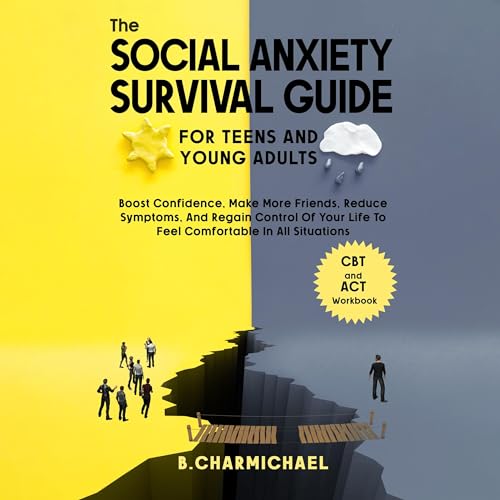 The Social Anxiety Survival Guide for Teens and Young Adults by B. CHARMICHAEL