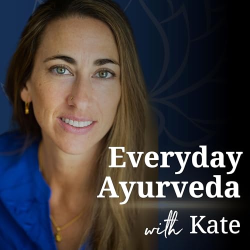 Everyday Ayurveda with Kate by Kate O'Donnell