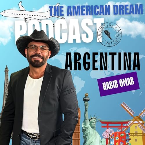 From Buenos Aires to the American Dream: A Journey of Hope |THE AMERICAN DREAM PODCAST- WORLD TOUR by Unknown