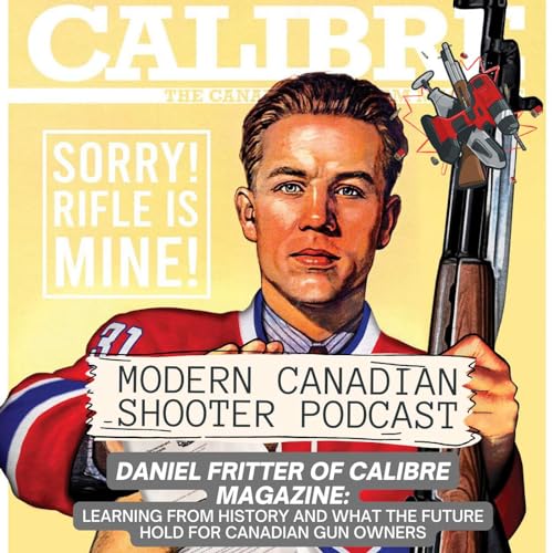 59- Daniel Fritter of Calibre Magazine: Learning from History and what the Future Holds for Canadian Gun Owners by Unknown
