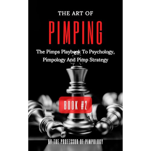 The Art Of Pimping Volume #2: The Pimps Playbook To Psychology, Pimpology And Pimp Strategy