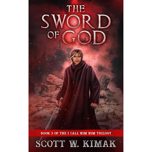 The Sword of God: A Post-Apocalyptic Survival Thriller (I call him HIM trilogy Book 3) by Scott W Kimak