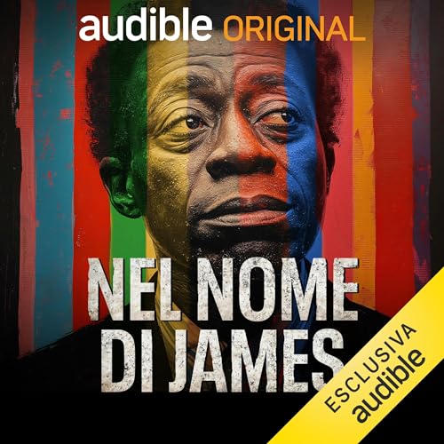 Nel nome di James: L’avventurosa vita di James Baldwin, scrittore