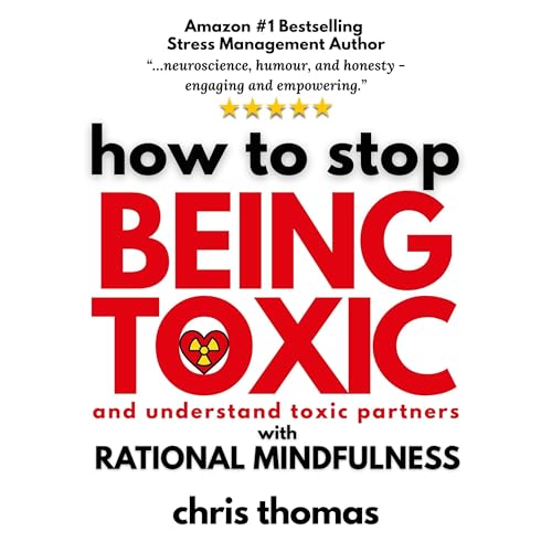 How to Stop Being Toxic and Understand Toxic Partners with Rational Mindfulness